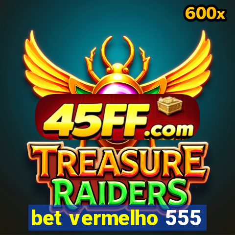 bet vermelho 555